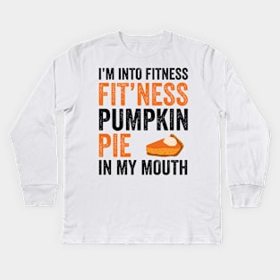 Fitness Pumpkin Pie in My Mouth - Funny Thanksgiving Day Kids Long Sleeve T-Shirt